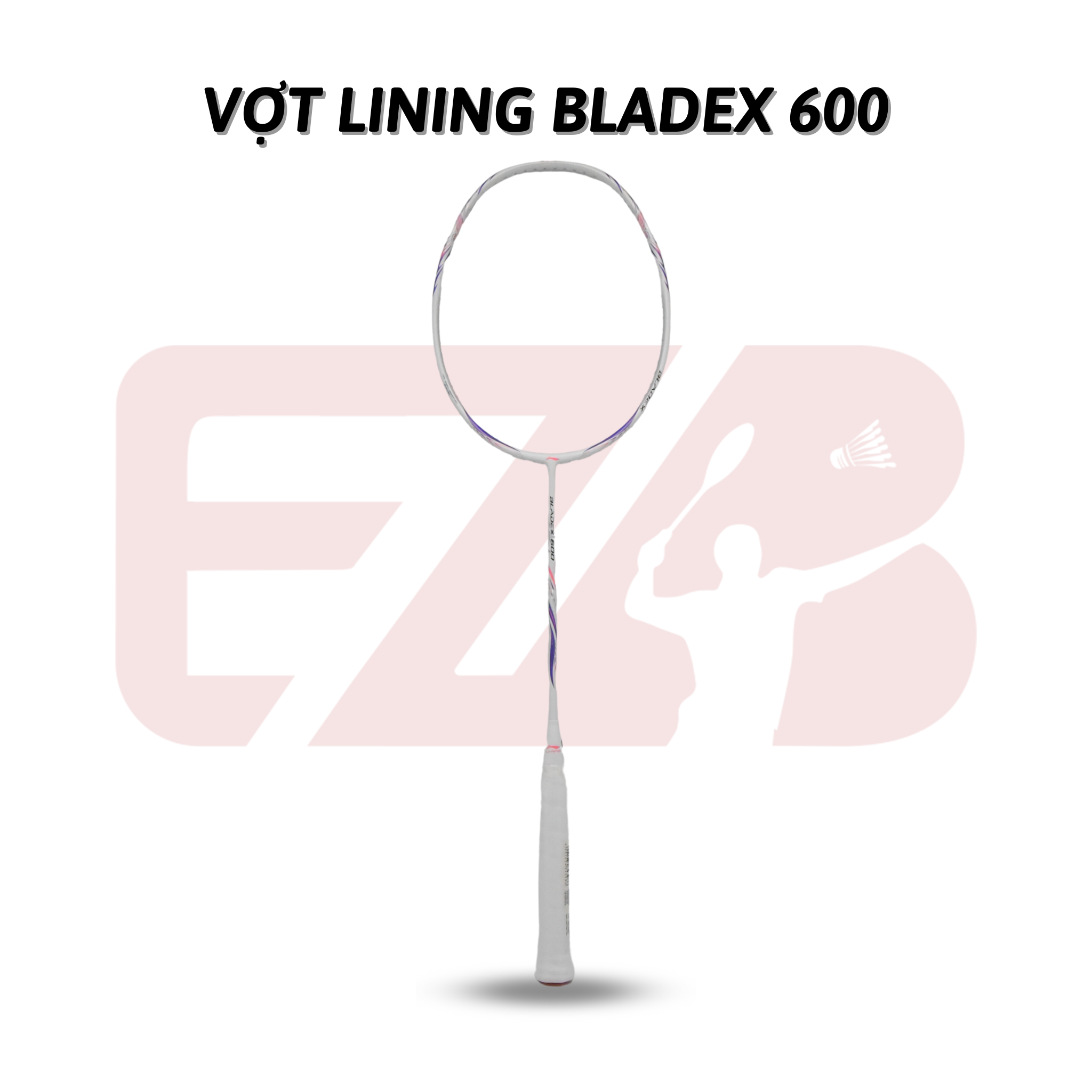 VỢT CẦU LÔNG LINING BLADEX 600 (NỘI ĐỊA) CHÍNH HÃNG