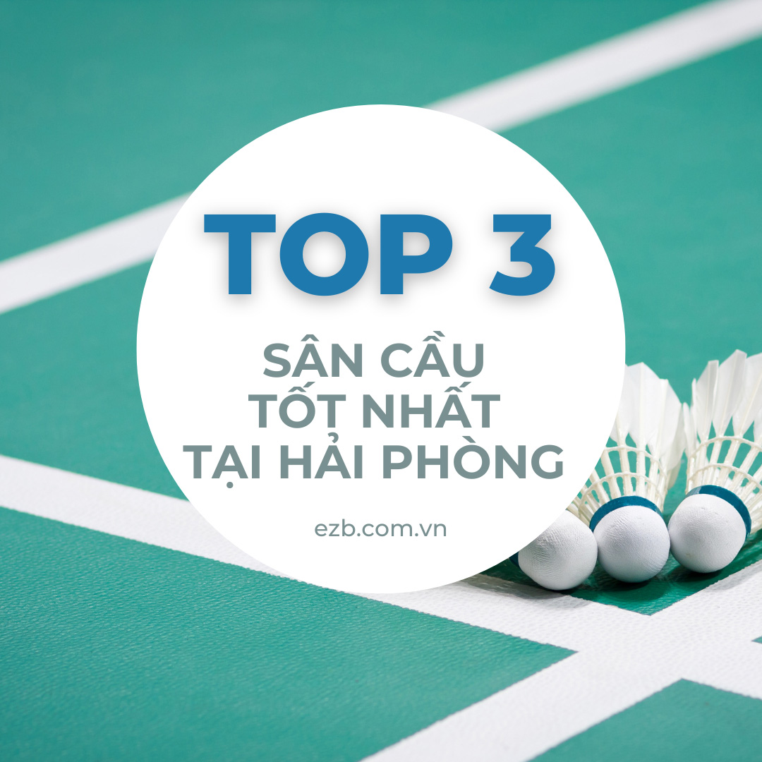 TOP CÁC SÂN CẦU LÔNG TỐT NHẤT TẠI HẢI PHÒNG