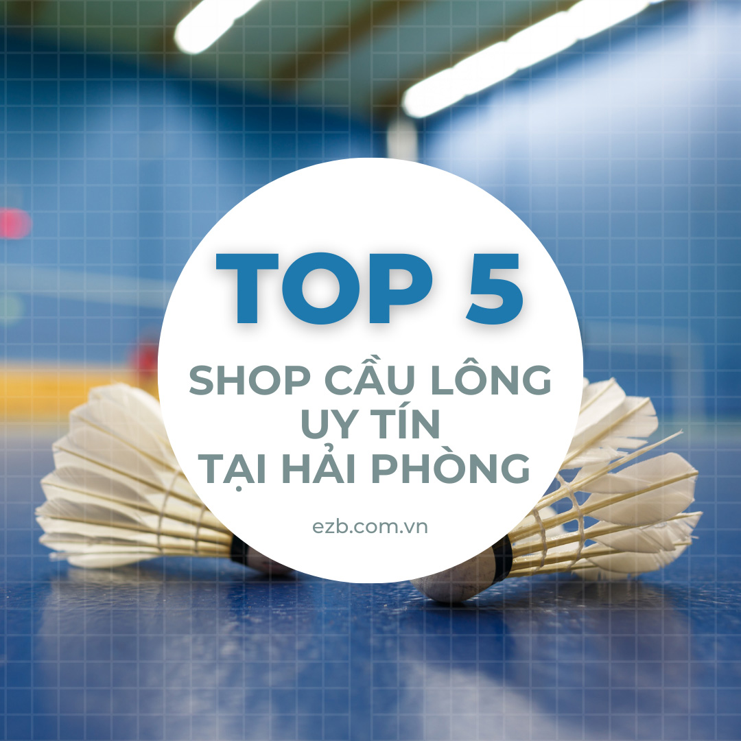 TOP CÁC SHOP CẦU LÔNG UY TÍN TẠI HẢI PHÒNG