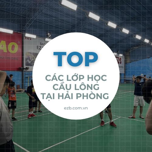 TOP CÁC LỚP HỌC CẦU LÔNG TẠI HẢI PHÒNG